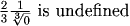 (2/3)(1/(0)^(1/3)) is undefined