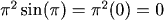 (pi)^2 sin(pi) = pi^2 (0) = 0