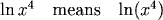 ln x^4 means ln(x^4)