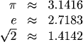 pi~3.1416, e~2.7183, sqrt(2)~1.4142