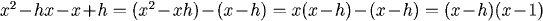 x^2-hx-x+h=(x^2-xh)-(x-h)=x(x-h)-(x-h)=(x-h)(x-1)