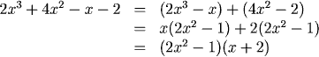 2x^3+4x^2-x-2 = (2x^3-x)+(4x^2-2) = x(2x^2-1)+2(2x^2-1) = (2x^2-1)(x+2)