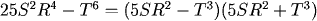 25S^2 R^4 - T^6 = (5SR^2 - T^3)(5SR^2 + T^3)