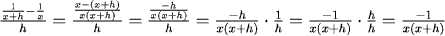 ((1/(x+h))-(1/x))/h =(x-(x+h))/(x(x+h))/h = (-h/(x(x+h)))/h = (-h/(x(x+h)))(1/h) = -1/(x(x+h))