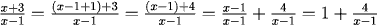 (x+3)/(x-1) = ((x-1+1)+3)/(x-1) = ((x-1)+4)/(x-1) = (x-1)/(x-1)+4/(x-1) = 1 + 4/(x-1)