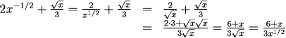 2x^(-1/2)+sqrt(x)/3 = 2/sqrt(x) + sqrt(x)/3 = (2*3 + sqrt(x)*sqrt(x))/3sqrt(x) = (6+x)/(3sqrt(x)) = (6+x)/(3x^(1/2))