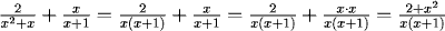 2/(x^2+x) + x/(x+1) = 2/(x(x+1)) + x/(x+1) = 2/(x(x+1)) + x*x/(x(x+1)) = (2+x^2)/(x(x+1))