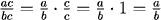 ac/(bc) = (a/b)(c/c) = (a/b)(1) = (a/b).