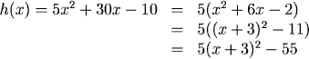 h(x) = 5x^2 + 30x - 10 = 5(x^2 + 6x - 2) = 5((x+3)^2 - 11) = 5(x+3)^2 - 55