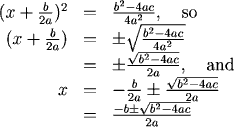 (x+b/2a)^2=(b^2-4ac)/(4a^2), so (x+b/2a) = +/- sqrt((b^2-4ac)/(4a^2)) = +/-sqrt(b^2 - 4ac)/(2a), and x = -(b/2a) +/- sqrt(b^2 - 4ac)/(2a) = (-b +/- sqrt(b^2 - 4ac))/(2a)