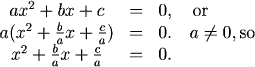 ax^2 + bx + c = 0, or a(x^2 + (b/a)x + (c/a) = 0.  a ne 0, so x^2 + (b/a)x + (c/a) = 0.