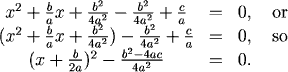 x^2 + (b/a)x + (b^2/(4a^2)) - (b^2/(4a^2)) + c/a = 0, or (x^2 + (b/a)x + (b^2/(4a^2))) - (b^2/(4a^2)) + c/a = 0, so (x + b/(2a))^2 - (b^2 - 4ac)/(4a^2) = 0.