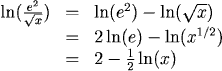 ln(e^2/sqrt(x)) = ln(e^2) - ln(sqrt(x)) = 2ln(e) - ln(x^(1/2)) = 2*1 - (1/2) ln(x) = 2 - (1/2) ln(x)