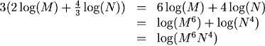 3( 2log(M) + (4/3)log(N) ) = 6 log(M) + 4 log(N) = log(M^6) + log(N^4) = log(M^6 N^4)