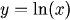 y = ln(x)