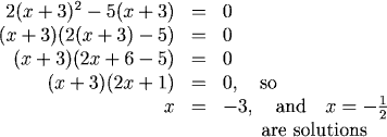 2(x+3)^2-5(x+3)=0, so (x+3)(2(x+3) - 5)=0, or (x+3)(2x+1)=0, and x=-3 or x=-1/2