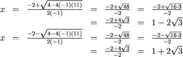 x=(-2 +/- sqrt(4 - 4(-1)(11)))/(2(-1)) = (-2 +/- sqrt(48))/(-2) = 1 +/- 2sqrt(3)