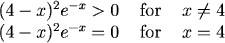 (4 - x)^2 e^(-x) > 0 for x ne 0, and (4 - x)^2 e^(-x) = 0 for x=4