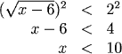 (sqrt(x-6))^2 < 2^2, so x-6 < 4, or x < 10