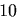 10