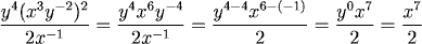 y^4(x^3 y^{-2})^2/(2x^{-1})=y^4 x^6 y^{-4}/(2x^{-1})=y^{4-4}x^{6-(-1)}/2=y^0 x^7/2=x^7/2