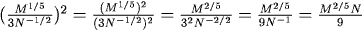 ({M^{1/5}\over 3N^{-1/2}})^2 = {(M^{1/5})^2\over(3 N^{-1/2})^2}
 = {M^{2/5}\over 3^2 N^{-2/2}} = {M^{2/5}\over 9N^{-1} = {M^{2/5} N\over 9}