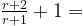 {r+2\over r+1}+1 =