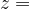 z =