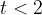 t<2