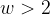 w>2