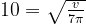 10=\sqrt{v\over7\pi}