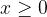 x\ge0