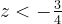 z<-{3\over4}