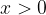 x>0