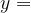 y =