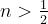 n>{1\over2}