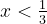 x < {1\over3}