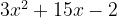 3x^2 + 15x - 2