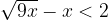 \sqrt{9x}-x<2