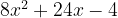 8x^2 + 24x - 4