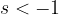 s<-1