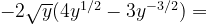 -2\sqrt y(4y^{1/2} - 3y^{-3/2}) =