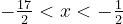 -{17\over2}<x<-{1\over2}