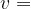 v =