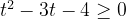 t^2-3t-4\ge0