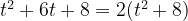 t^2+6t+8=2(t^2+8)